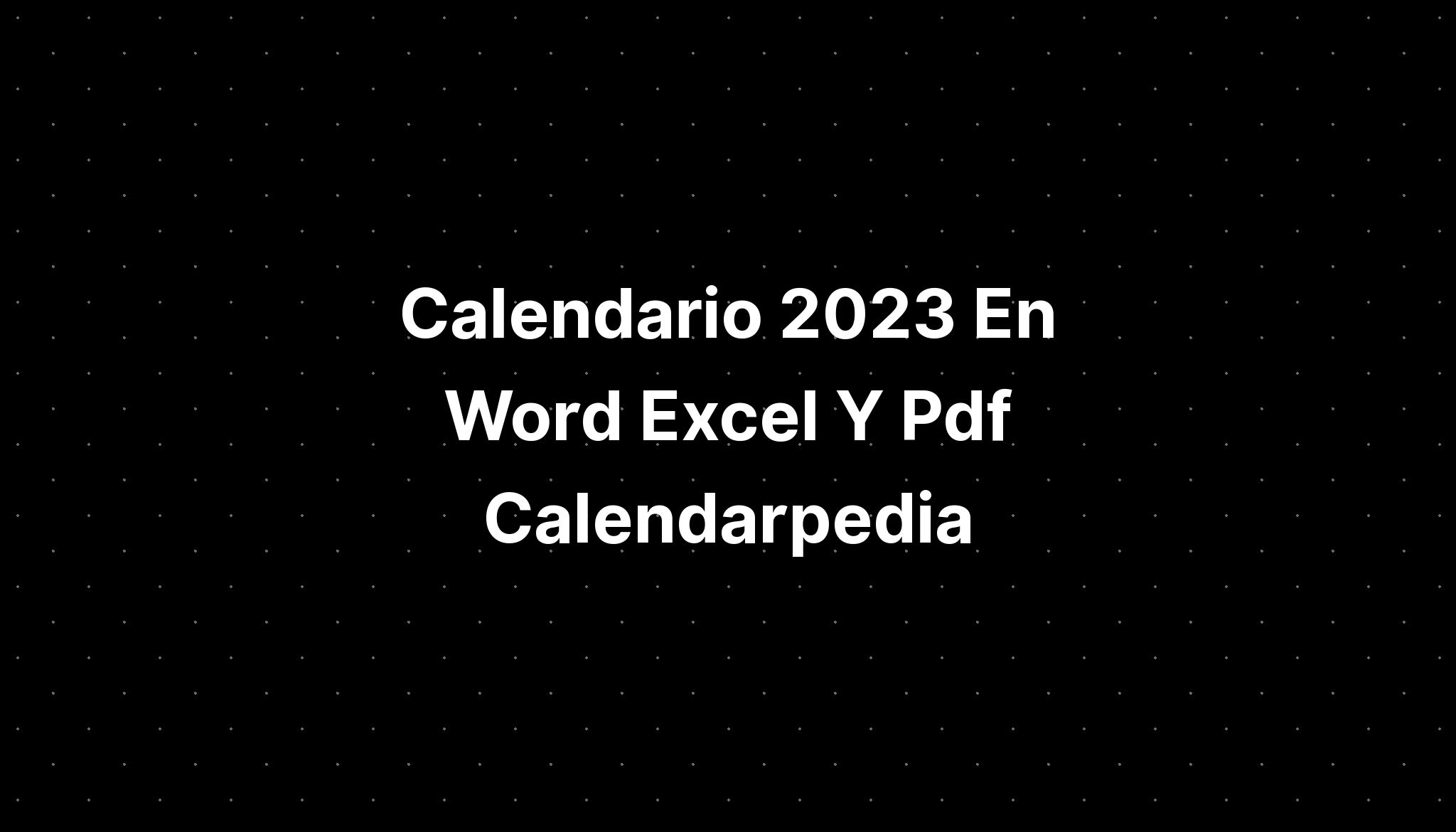 Calendario 2023 En Word Excel Y Pdf Calendarpedia Fre 8797